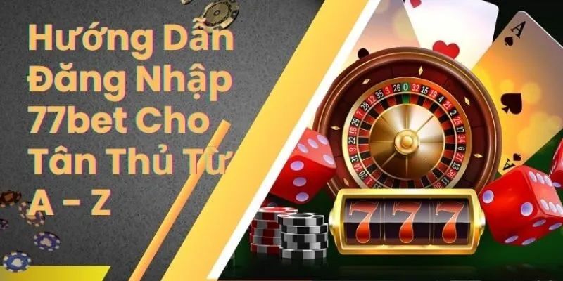 Hướng Dẫn Đăng Nhập 77bet Nhanh Chóng, Thỏa Sức Chơi Game 7 đăng nhập 77bet