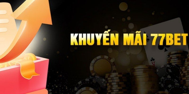 Nhận Khuyến Mãi 77bet Dễ Dàng - Tận Dụng Mọi Ưu Đãi Khủng 5 Nhận khuyến mãi 77bet