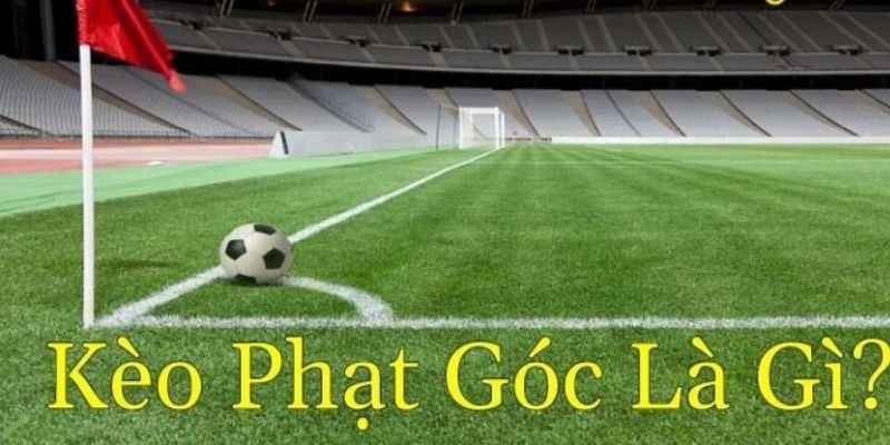 Kèo Phạt Góc Tại 77BET – Bí Quyết Cá Cược Thành Công 9 Những kiến thức cơ bản nhất về hình thức phạt góc